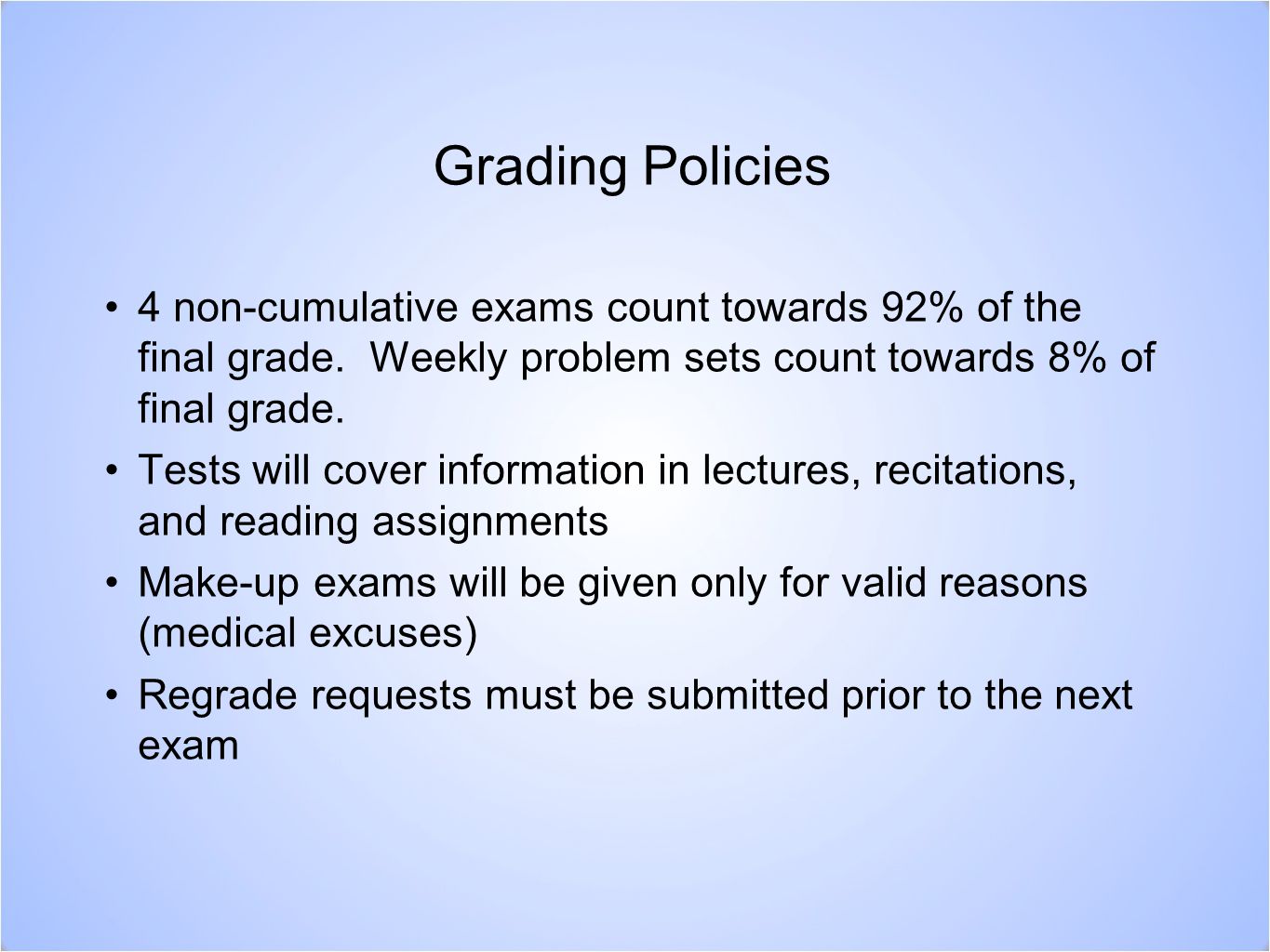 Grading Policies 4 non-cumulative exams count towards 92% of the final grade.