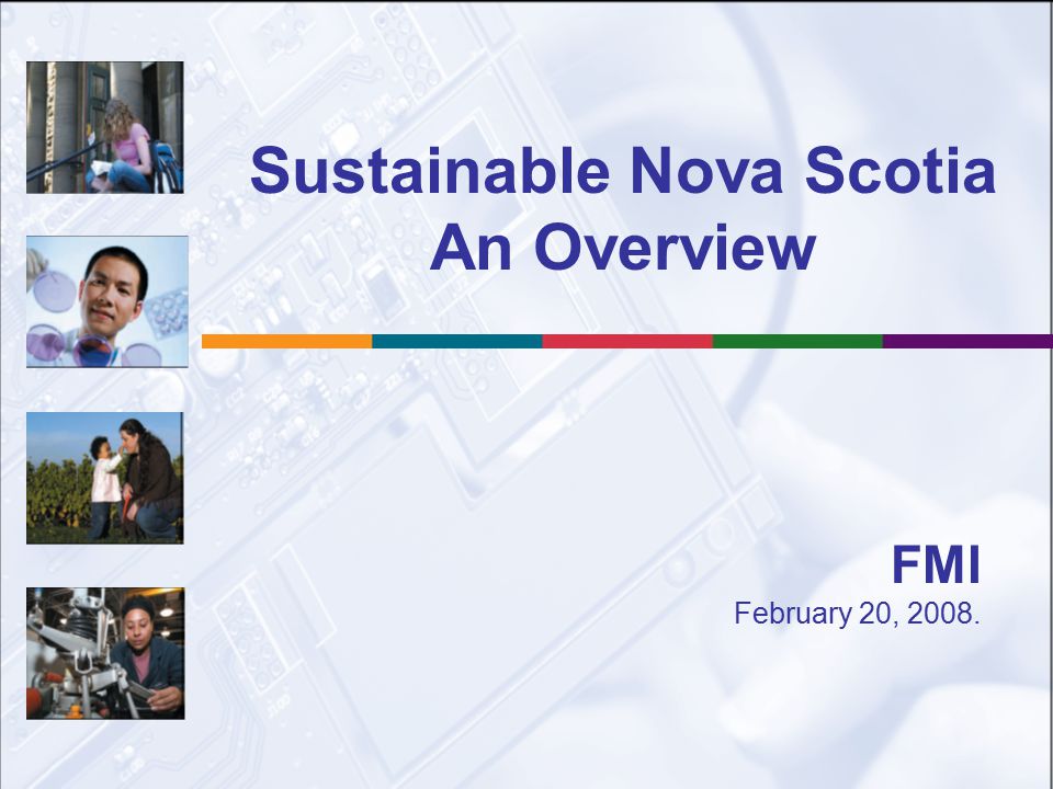 Sustainable Nova Scotia An Overview FMI February 20, 2008.