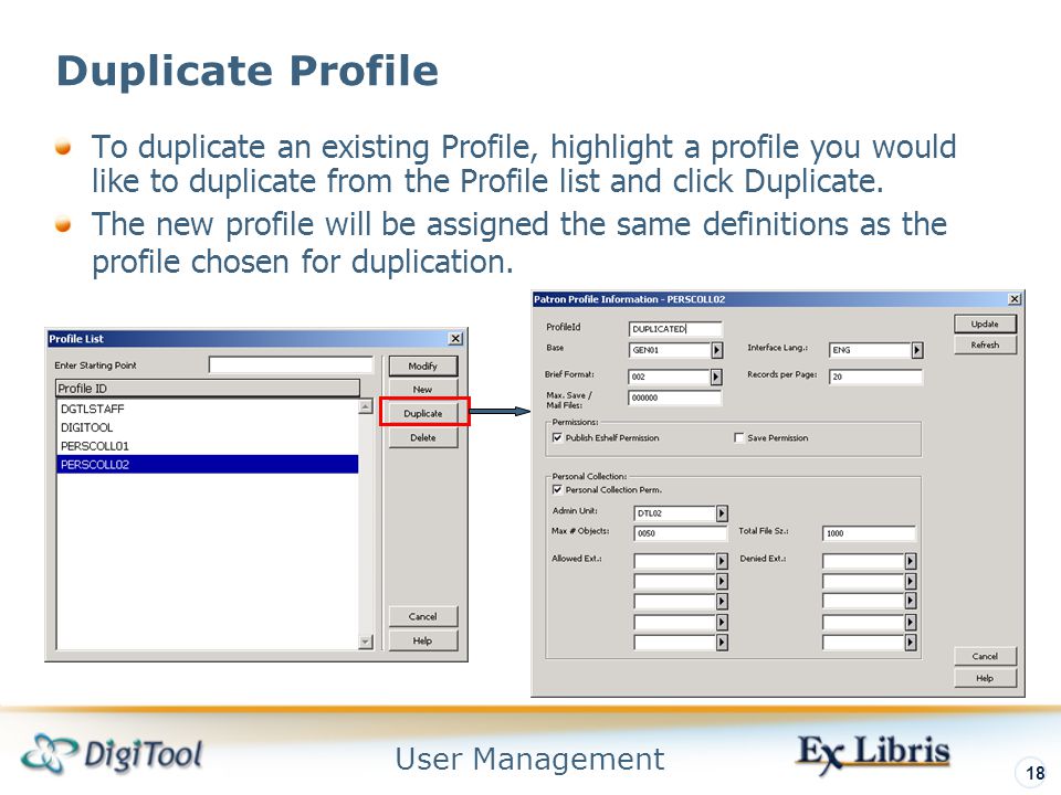 User Management 18 Duplicate Profile To duplicate an existing Profile, highlight a profile you would like to duplicate from the Profile list and click Duplicate.