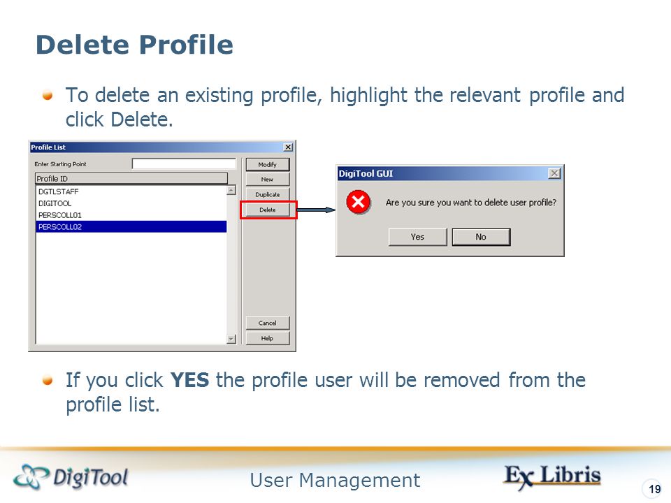 User Management 19 Delete Profile To delete an existing profile, highlight the relevant profile and click Delete.