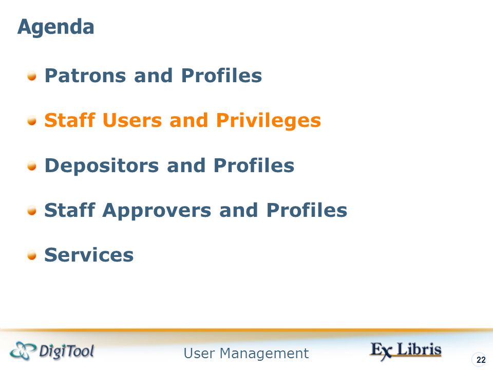 User Management 22 Patrons and Profiles Staff Users and Privileges Depositors and Profiles Staff Approvers and Profiles Services Agenda