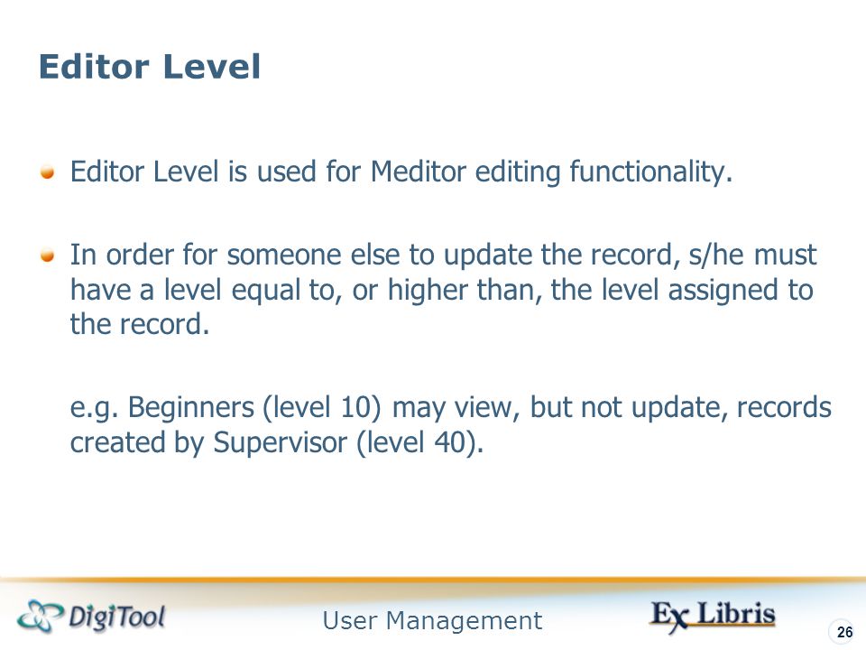 User Management 26 Editor Level Editor Level is used for Meditor editing functionality.