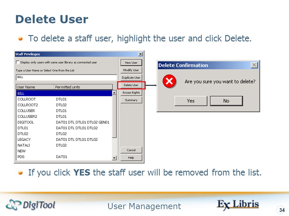 User Management 34 Delete User To delete a staff user, highlight the user and click Delete.