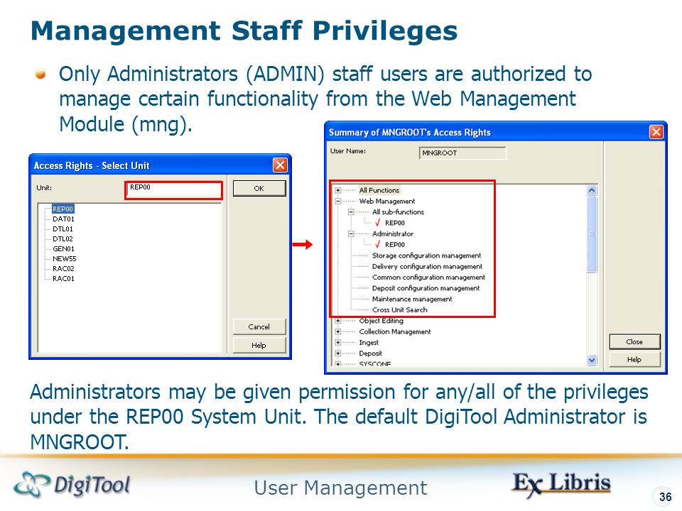 User Management 36 Management Staff Privileges Only Administrators (ADMIN) staff users are authorized to manage certain functionality from the Web Management Module (mng).