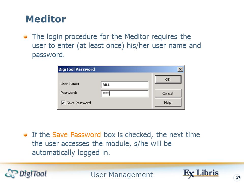 User Management 37 Meditor The login procedure for the Meditor requires the user to enter (at least once) his/her user name and password.