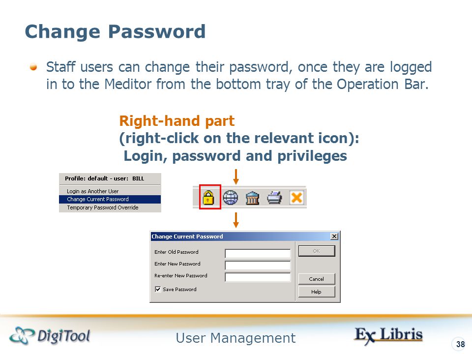 User Management 38 Change Password Staff users can change their password, once they are logged in to the Meditor from the bottom tray of the Operation Bar.