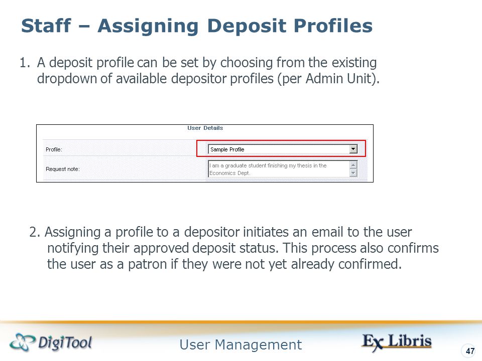 User Management 47 Staff – Assigning Deposit Profiles 1.A deposit profile can be set by choosing from the existing dropdown of available depositor profiles (per Admin Unit).