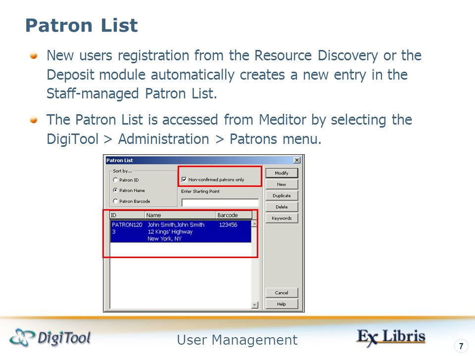User Management 7 Patron List New users registration from the Resource Discovery or the Deposit module automatically creates a new entry in the Staff-managed Patron List.