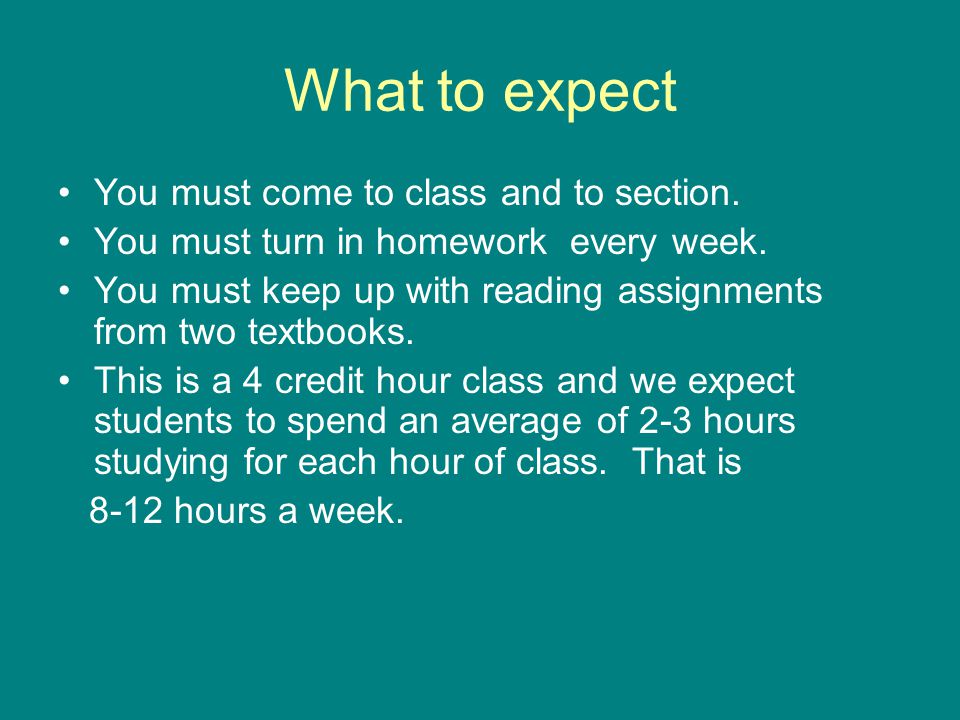 What to expect You must come to class and to section.