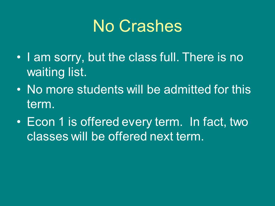 No Crashes I am sorry, but the class full. There is no waiting list.