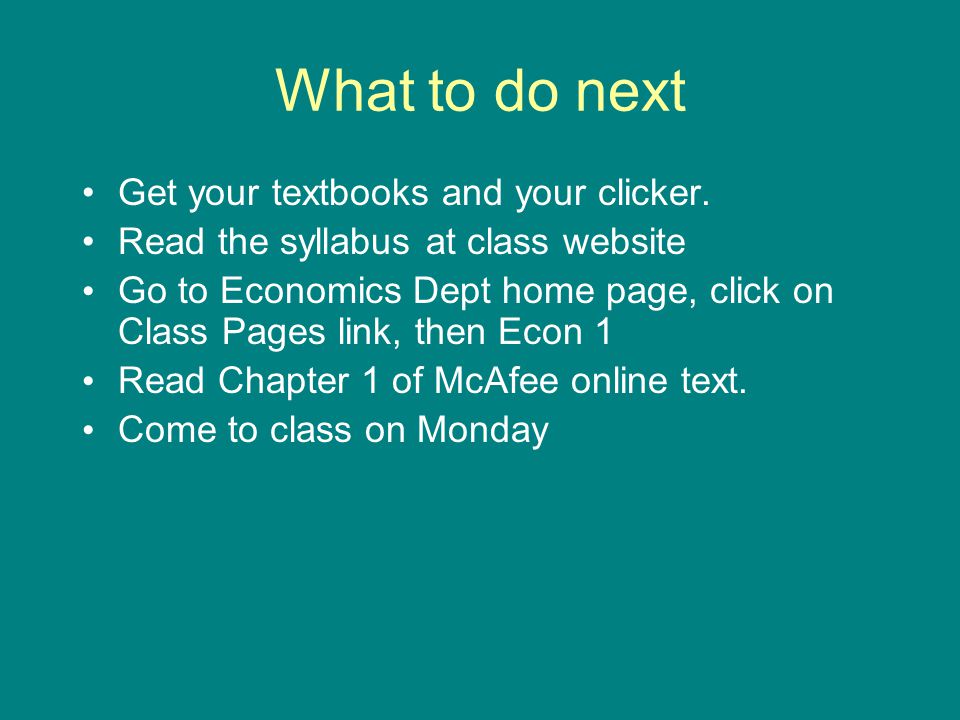 What to do next Get your textbooks and your clicker.