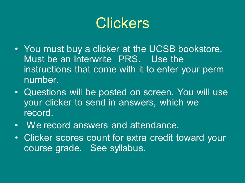 Clickers You must buy a clicker at the UCSB bookstore.