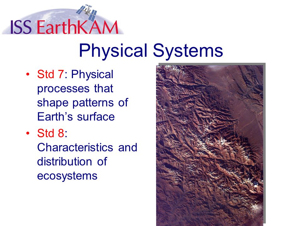 Physical Systems Std 7: Physical processes that shape patterns of Earth’s surface Std 8: Characteristics and distribution of ecosystems