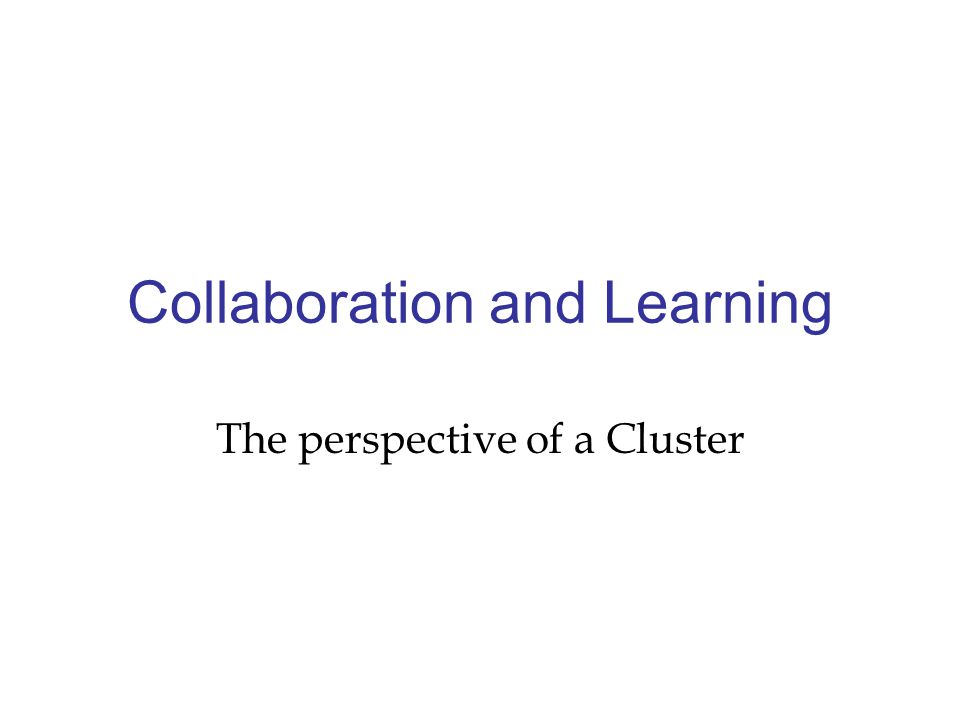 Collaboration and Learning The perspective of a Cluster
