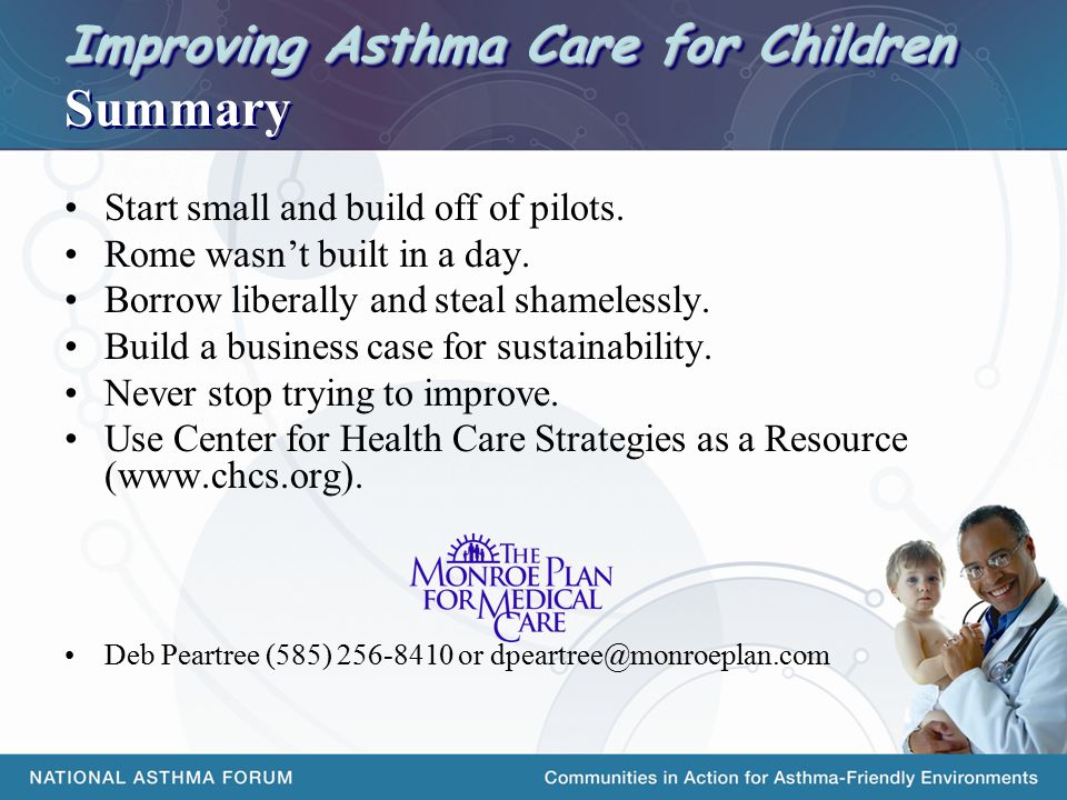Improving Asthma Care for Children Improving Asthma Care for Children Summary Start small and build off of pilots.
