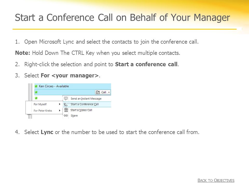 Start a Conference Call on Behalf of Your Manager 1.Open Microsoft Lync and select the contacts to join the conference call.