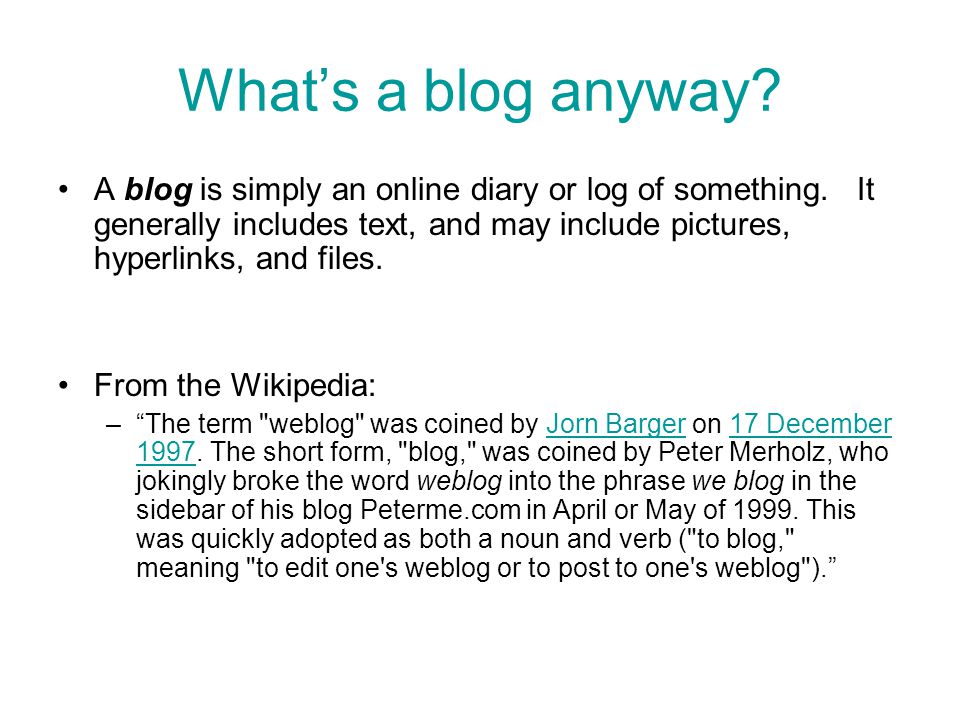 What’s a blog anyway. A blog is simply an online diary or log of something.