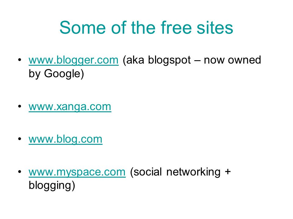 Some of the free sites   (aka blogspot – now owned by Google) (social networking + blogging)