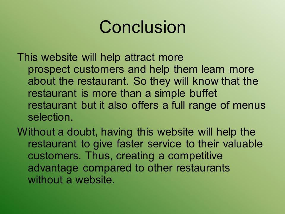 Conclusion This website will help attract more prospect customers and help them learn more about the restaurant.
