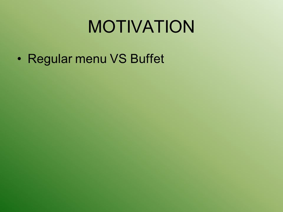 MOTIVATION Regular menu VS Buffet