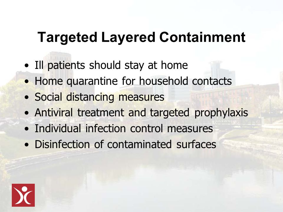 Ill patients should stay at home Home quarantine for household contacts Social distancing measures Antiviral treatment and targeted prophylaxis Individual infection control measures Disinfection of contaminated surfaces