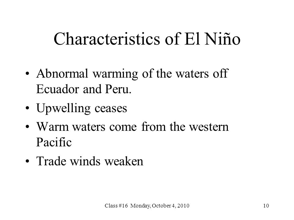 Class #16 Monday, October 4, Characteristics of El Niño Abnormal warming of the waters off Ecuador and Peru.