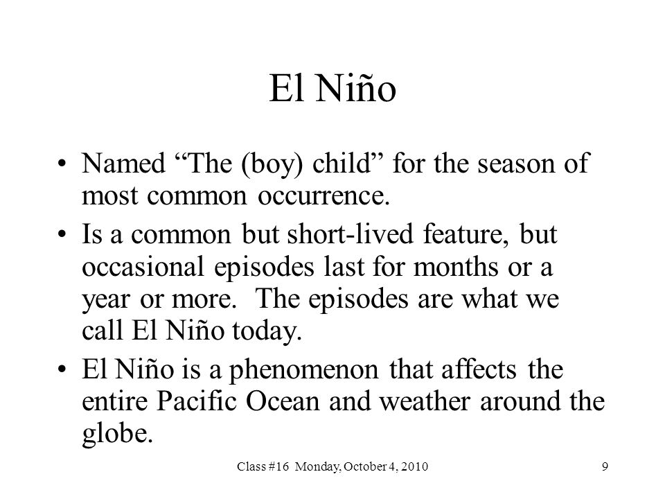 Class #16 Monday, October 4, El Niño Named The (boy) child for the season of most common occurrence.