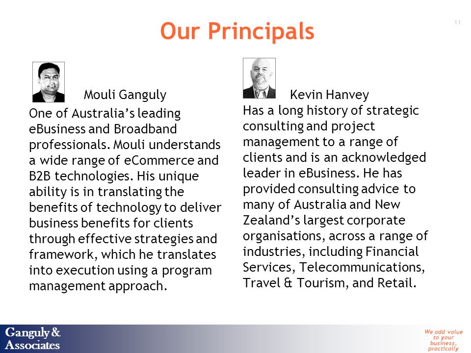 Ganguly & Associates We add value to your business, practically 11 Ganguly & Associates Our Principals Mouli Ganguly One of Australia’s leading eBusiness and Broadband professionals.