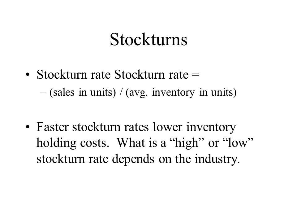 Stockturns Stockturn rate Stockturn rate = –(sales in units) / (avg.