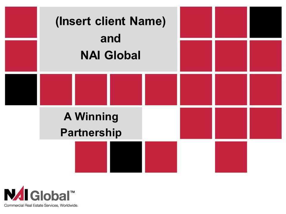 1 A Winning Partnership (Insert client Name) and NAI Global