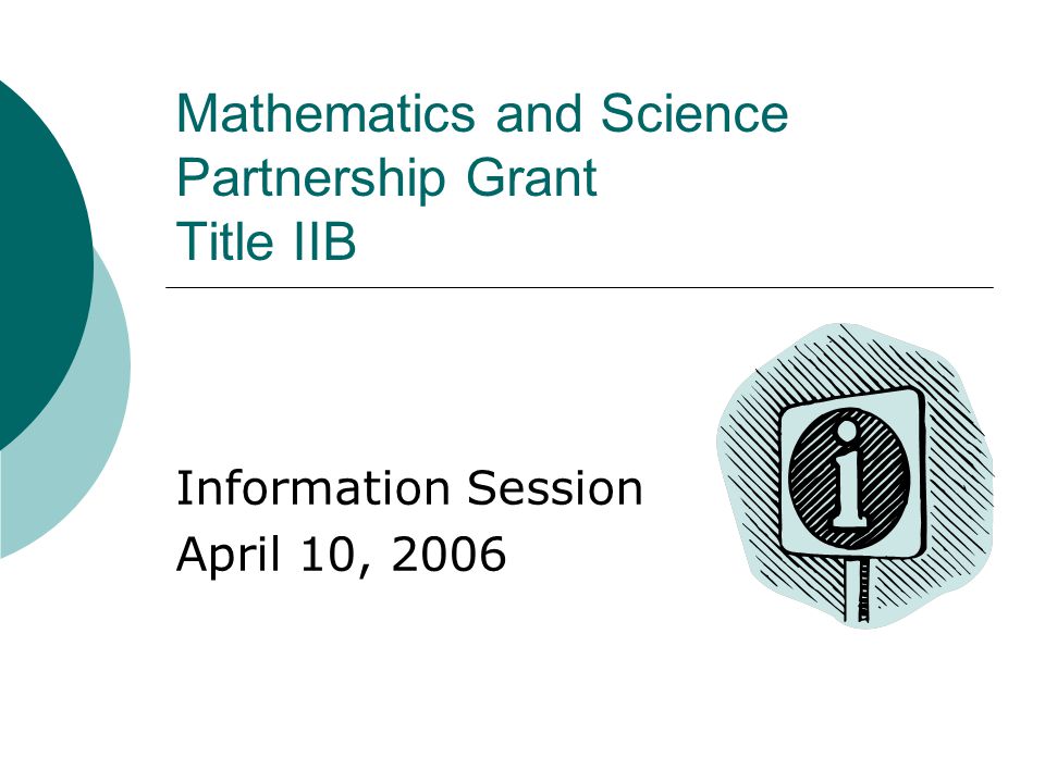 Mathematics and Science Partnership Grant Title IIB Information Session April 10, 2006