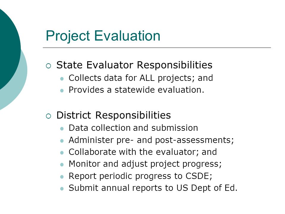 Project Evaluation  State Evaluator Responsibilities Collects data for ALL projects; and Provides a statewide evaluation.