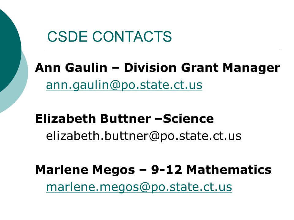 CSDE CONTACTS Ann Gaulin – Division Grant Manager Elizabeth Buttner –Science Marlene Megos – 9-12 Mathematics