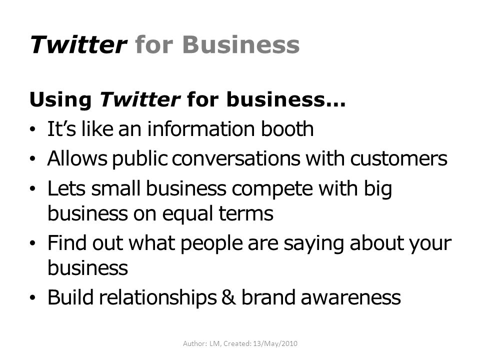 Author: LM, Created: 13/May/2010 Twitter for Business Using Twitter for business...