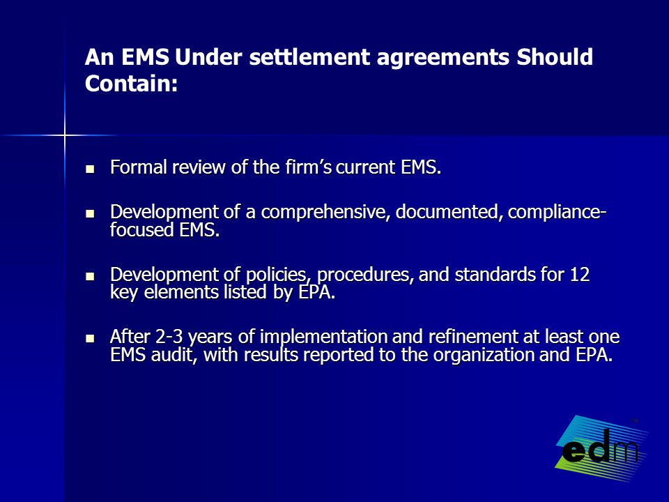 An EMS Under settlement agreements Should Contain: Formal review of the firm’s current EMS.