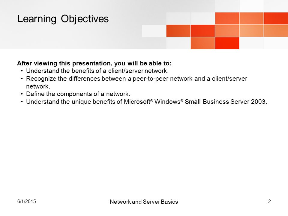 6/1/20152 Learning Objectives After viewing this presentation, you will be able to: Understand the benefits of a client/server network.
