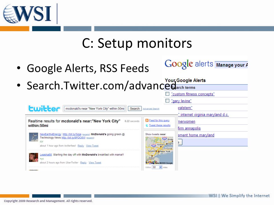 C: Setup monitors Google Alerts, RSS Feeds Search.Twitter.com/advanced
