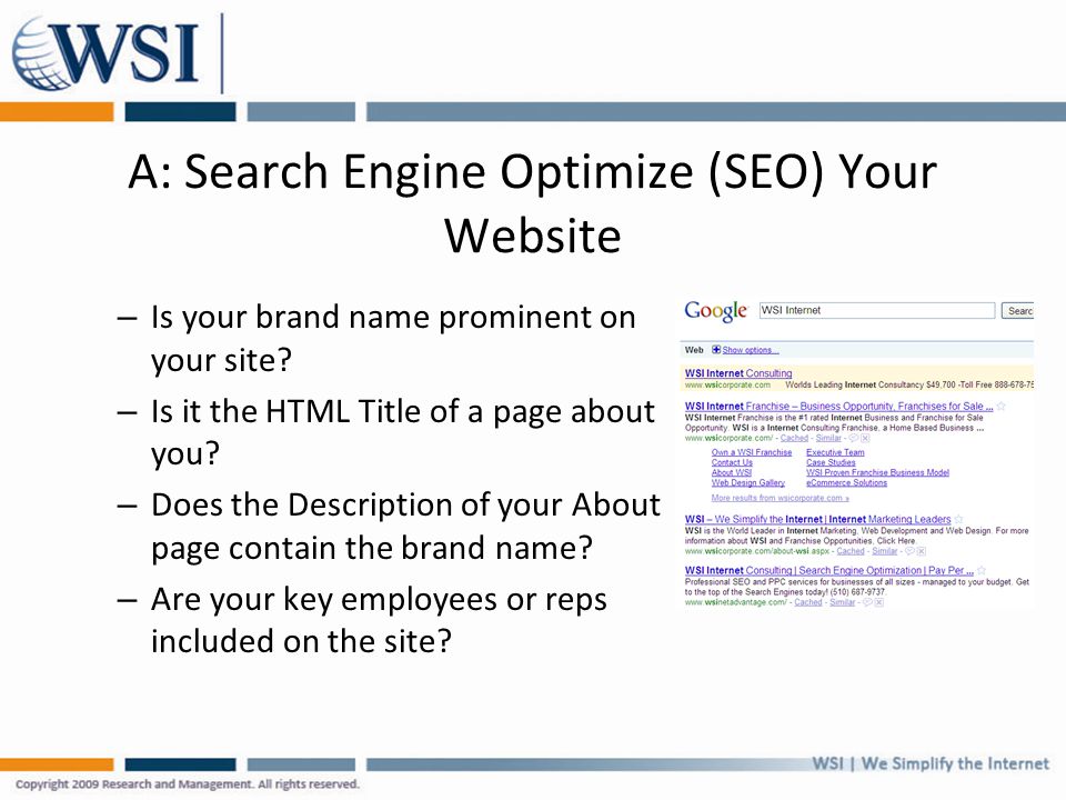 A: Search Engine Optimize (SEO) Your Website – Is your brand name prominent on your site.