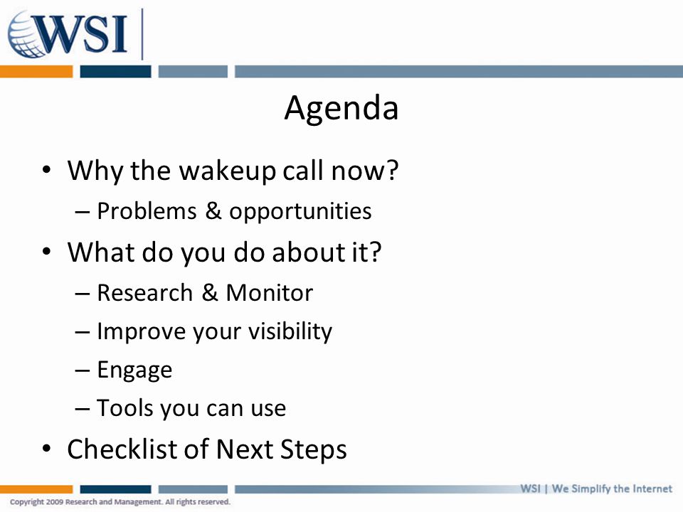 Agenda Why the wakeup call now. – Problems & opportunities What do you do about it.