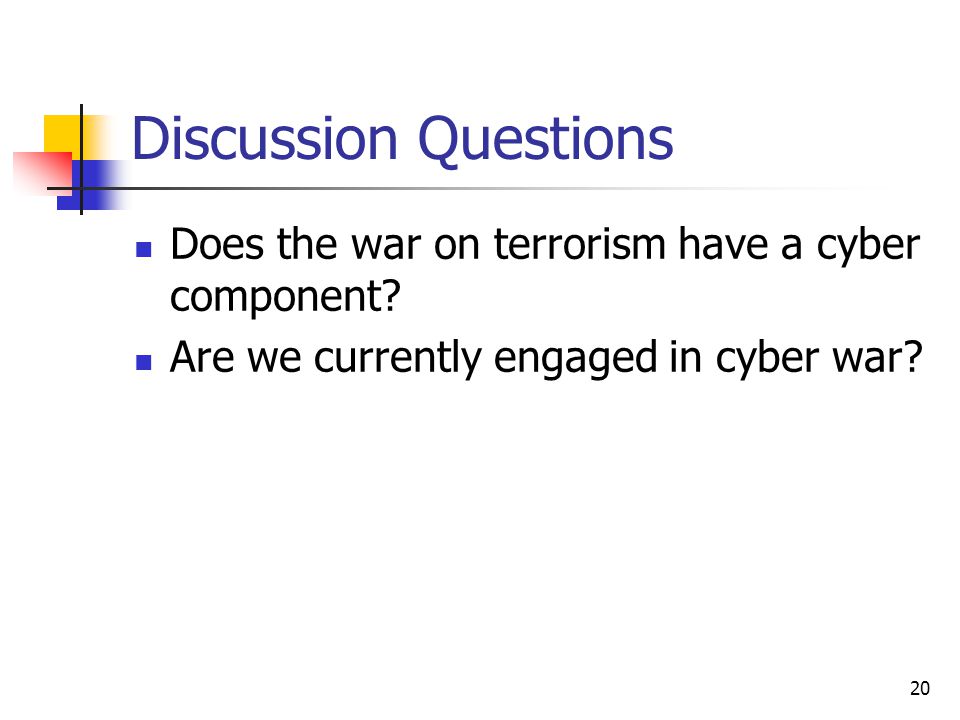 20 Discussion Questions Does the war on terrorism have a cyber component.