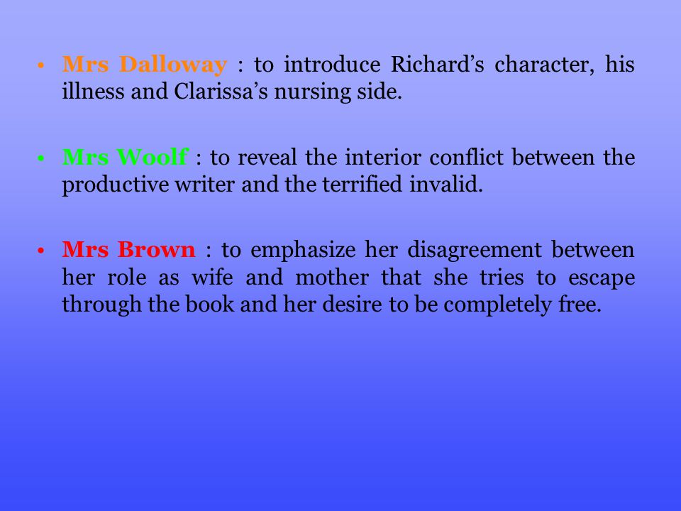 Mrs Dalloway : to introduce Richard’s character, his illness and Clarissa’s nursing side.