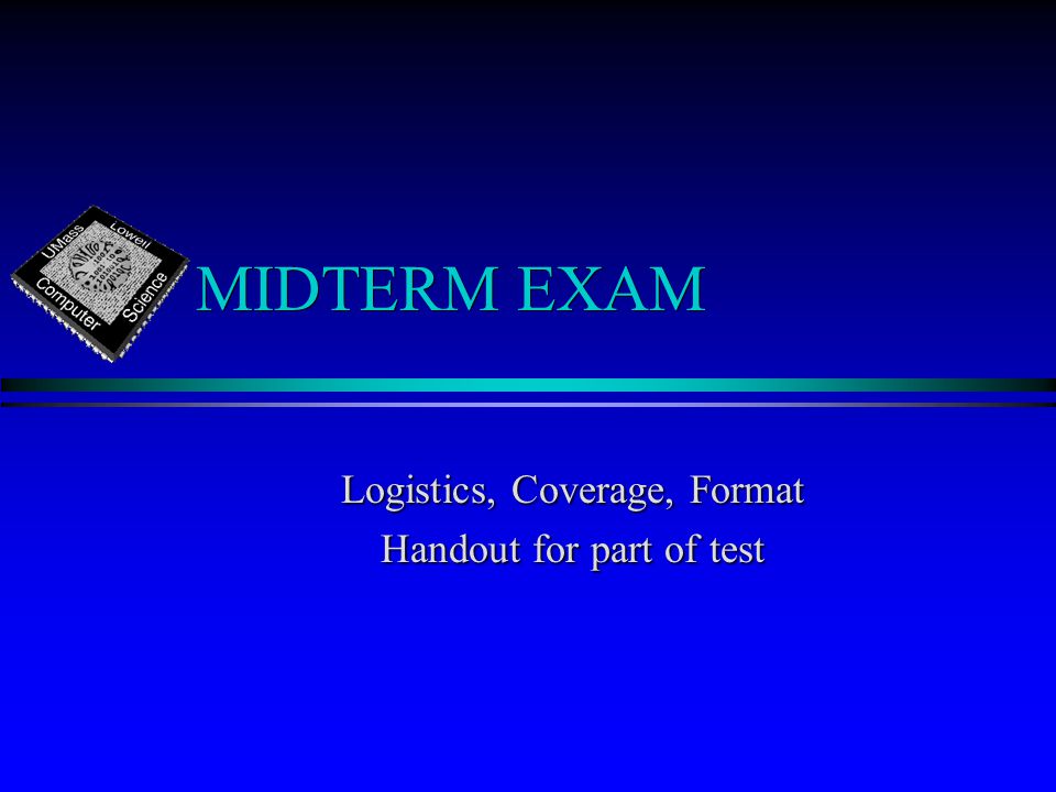 MIDTERM EXAM Logistics, Coverage, Format Handout for part of test