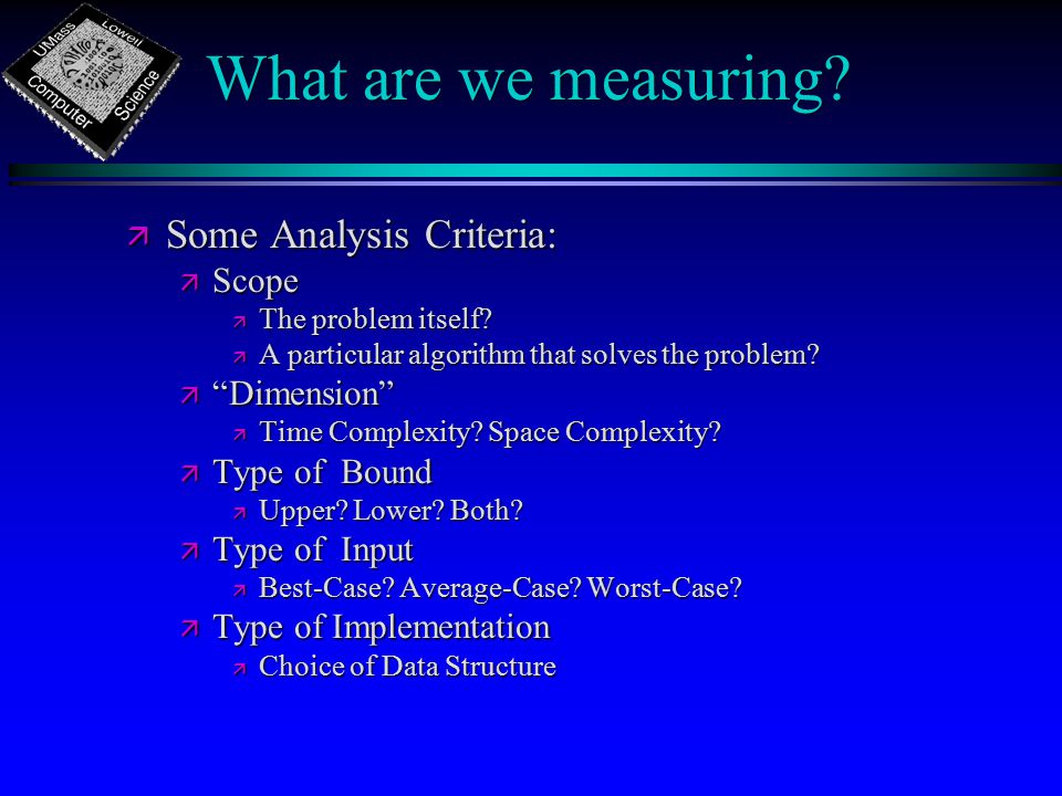 What are we measuring. ä Some Analysis Criteria: ä Scope ä The problem itself.