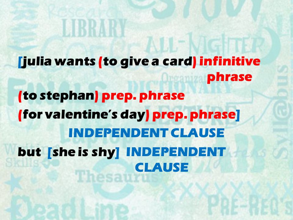 [julia wants (to give a card) infinitive phrase (to stephan) prep.