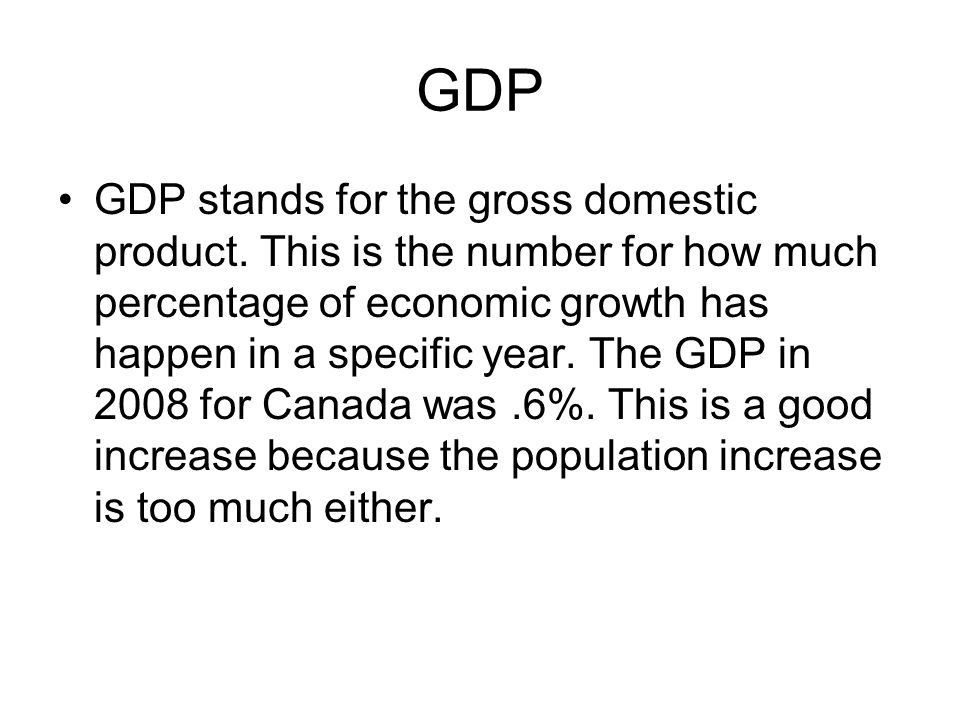 GDP GDP stands for the gross domestic product.