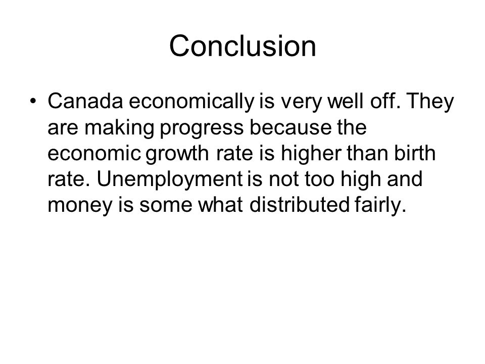 Conclusion Canada economically is very well off.