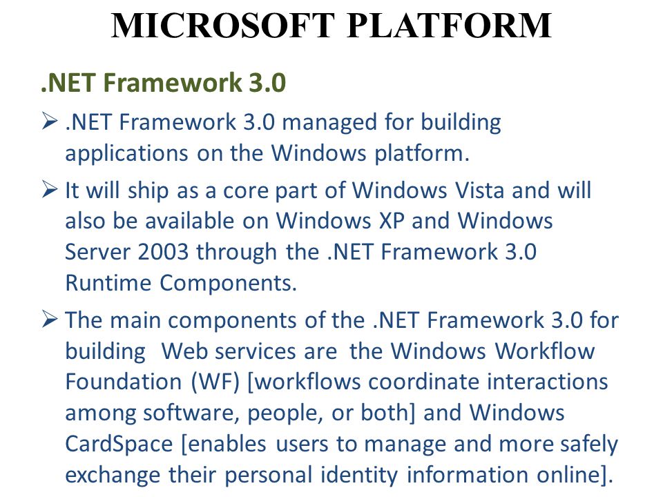 MICROSOFT PLATFORM.NET Framework 3.0 .NET Framework 3.0 managed for building applications on the Windows platform.