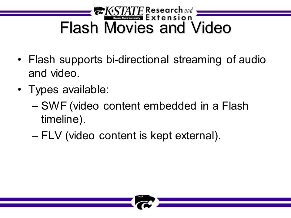 Flash Movies and Video Flash supports bi-directional streaming of audio and video.