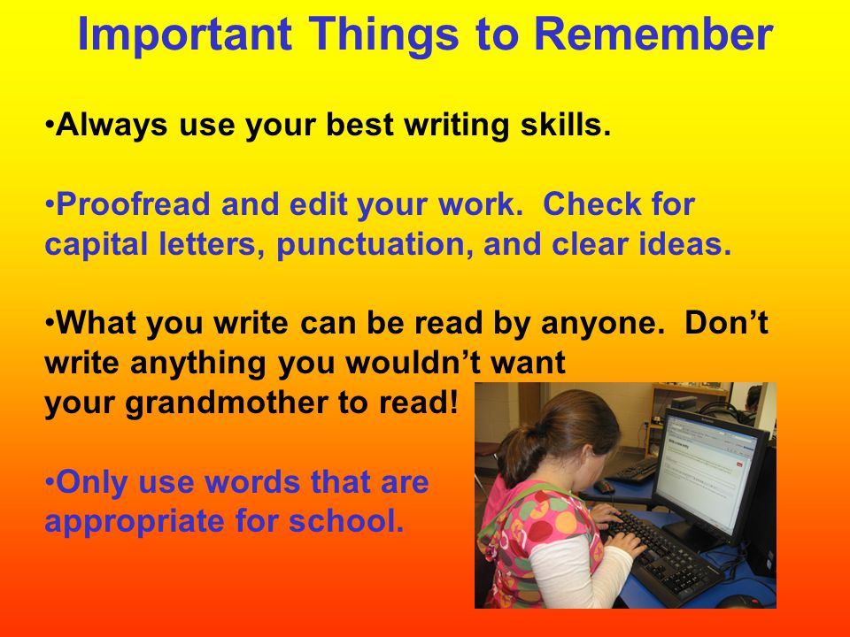 Important Things to Remember Always use your best writing skills.