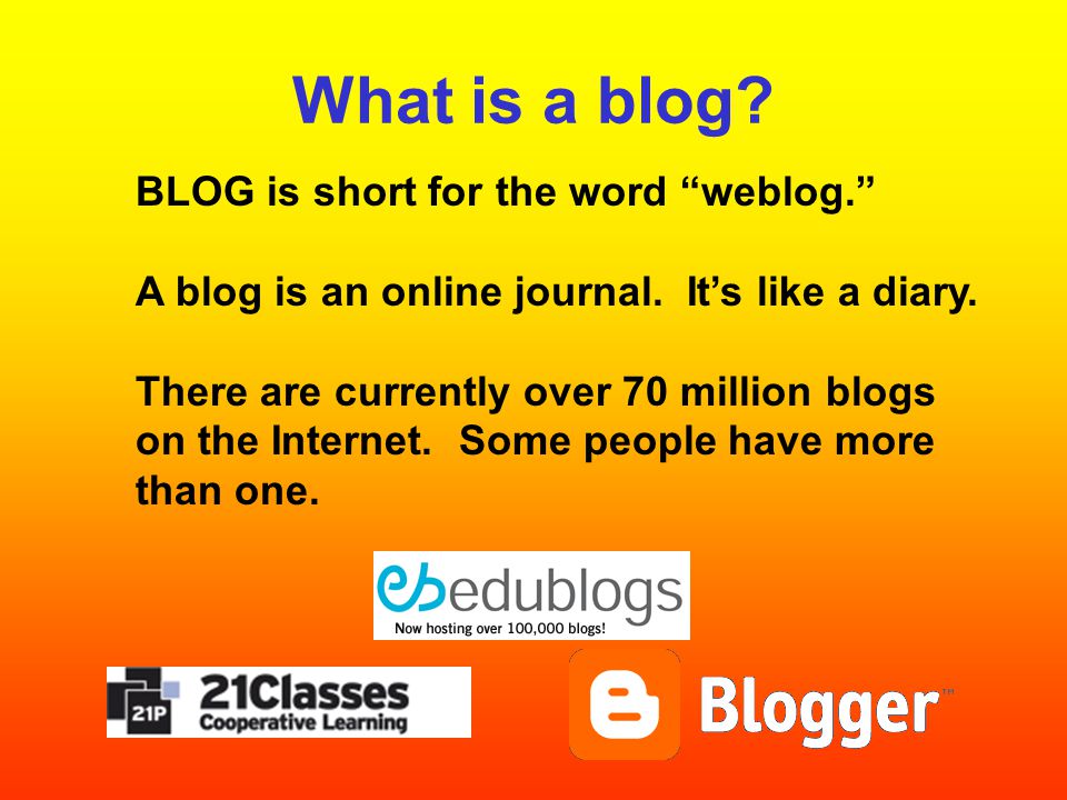 What is a blog. BLOG is short for the word weblog. A blog is an online journal.